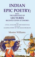 Indian Epic Poetry; Being the Substance of Lectures Recently Given at Oxford: With a Full Analysis of the RaÌ�maÌ�yanÌ£a and of the