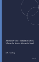 An Inquiry into Science Education, Where the Rubber Meets the Road