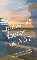 transport routier de A à Z: Naviguer les Routes de l'Industrie du Transport