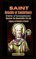 Saint Anselm of Canterbury (Father of Scholasticism): Discover the Remarkable Life and Legacy of Anselm of Aosta