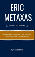 Eric Metaxas: Navigating the Pathways of Faith, Influence, and Societal Impact Through an Icon