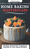 Taste of Home Baking Masterclass: Recipes, Secrets for Consistent Success in Your Home Kitchen