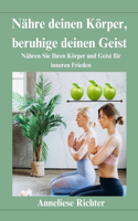 Nähre deinen Körper, beruhige deinen Geist