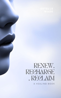 Renew, Recharge, Reclaim