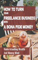 How To Turn Your Freelance Business Into A Bona Fide Money