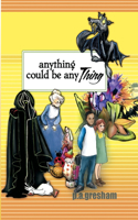 Anything Could be Any THING