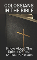 Colossians In The Bible: Know About The Epistle Of Paul To The Colossians: Understanding Of Paul'S Letter To The Colossians