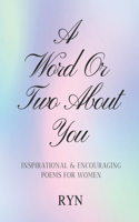 A Word or Two About You!: Inspirational & Encouraging Poems for Women