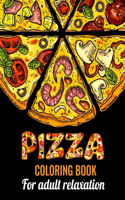 Pizza Coloring Book for Adults Relaxation: Amazing pizza coloring book for adults with stress relieving and relaxation pizza design. Pizza coloring book for adults grownups. Unique pizza colo