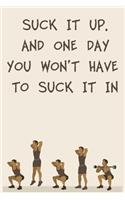 Suck It Up. and One Day You Won't Have to Suck It in