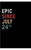 Epic Since July 24 Th Notebook Birthday Gift