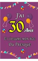 J'ai 30 ans et j'assume mon âge ou presque: Excellente idée de Cadeau D'anniversaire assez original cadeau d'appréciation pour: Femme, Homme, meilleure amie, frère, soeur, coupine, coupain - 1