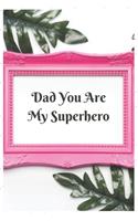 Dad You Are My Superhero