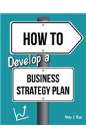 How To Develop A Business Strategy Plan