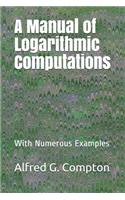 A Manual of Logarithmic Computations: With Numerous Examples