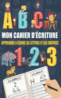 Mon Cahier D'écriture, Apprendre A Écrire Les Lettres et Les Chiffres: Apprenez à Votre Enfant L'écriture Des Lettres De L'alphabet et Les Chiffres (pré-scolaire).