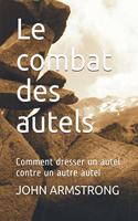 combat des autels: Comment dresser un autel contre un autre autel