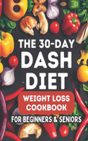 The 30-Day DASH Diet Weight Loss Cookbook for Beginners & Seniors: Healthy Guide With Low Sodium