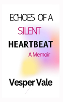 Echoes Of A Silent Heartbeat: A Memoir