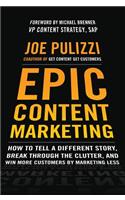 Epic Content Marketing: How to Tell a Different Story, Break Through the Clutter, and Win More Customers by Marketing Less: How to Tell a Different Story, Break Through the Clutter, and Win More Customers by Marketing Less