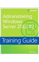 Training Guide Administering Windows Server 2012 R2 (MCSA)