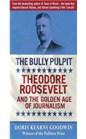 The Bully Pulpit: Theodore Roosevelt and the Golden Age of Journalism