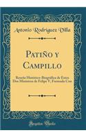 Patiño y Campillo: Reseñe Histórico-Biográfica de Estos Dos Ministros de Felipe V, Formada Con (Classic Reprint)