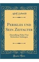Perikles Und Sein Zeitalter: Darstellung Nebst Vier Kritischen AnhÃ¤ngen (Classic Reprint)