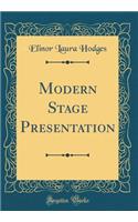 Modern Stage Presentation (Classic Reprint)