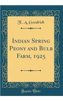 Indian Spring Peony and Bulb Farm, 1925 (Classic Reprint)