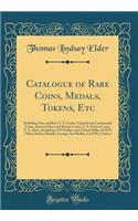 Catalogue of Rare Coins, Medals, Tokens, Etc: Including Fine and Rare U. S. Cents, Colonial and Continental Coins, Ancient Silver and Bronze Coins, U. S. Pattern Coins, U. S. Silver, Including 1794 Dollars and a Proof Dollar of 1839, 3 Silver India