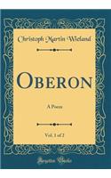 Oberon, Vol. 1 of 2: A Poem (Classic Reprint)