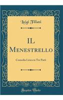 IL Menestrello: Comedia Lirica in Tre Parti (Classic Reprint)