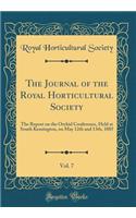 The Journal of the Royal Horticultural Society, Vol. 7: The Report on the Orchid Conference, Held at South Kensington, on May 12th and 13th, 1885 (Classic Reprint)