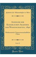 Anzeiger der Kaiserlichen Akademie der Wissenschaften, 1890, Vol. 27: Mathematisch-Naturwissenschaftliche Classe (Classic Reprint)