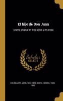 El hijo de Don Juan: Drama original en tres actos y en prosa