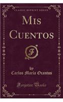 MIS Cuentos (Classic Reprint)