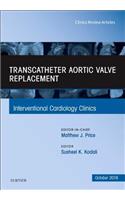 Transcatheter Aortic Valve Replacement, an Issue of Interventional Cardiology Clinics