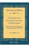 University of Illinois College of Dentistry: Circular of Information and Announcements, 1929-30 (Classic Reprint): Circular of Information and Announcements, 1929-30 (Classic Reprint)