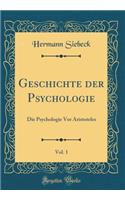 Geschichte Der Psychologie, Vol. 1: Die Psychologie VOR Aristoteles (Classic Reprint)