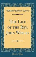 The Life of the Rev. John Wesley (Classic Reprint)