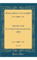 Archiv für Litteraturgeschichte, 1887, Vol. 15 (Classic Reprint)