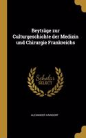 Beyträge zur Culturgeschichte der Medizin und Chirurgie Frankreichs