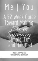 Me You A 52 Week Guide Toward Making Sex and Intimacy Simple, Fun and Habitual