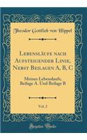 Lebensläufe nach Aufsteigender Linie, Nebst Beilagen A, B, C, Vol. 2: Meines Lebenslaufs; Beilage A. Und Beilage B (Classic Reprint)