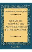 Eingabe des Verbandes der Deutschen Juden an den Kriegsminister (Classic Reprint)
