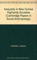 Inequality in New Guinea Highlands Societies: (Series Number 11 Cambridge Papers in Social Anthropology)