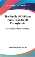 The Family Of William Penn, Founder Of Pennsylvania: Ancestry And Descendants