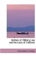 Outlines of Military Law and the Laws of Evidence