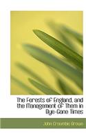 The Forests of England, and the Management of Them in Bye-Gone Times